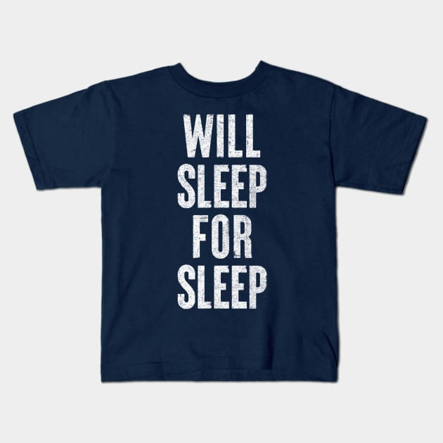 Will Sleep For Sleep / Humorous Always-Tired Typography Gift Kids T-Shirt by DankFutura